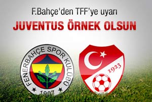 F.Bahçe TFF'ye Juventus'u hatırlattı