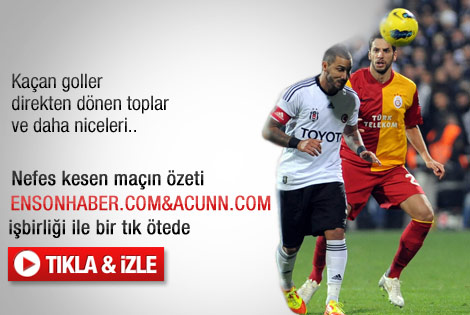 Beşiktaş - Galatasaray maçının özeti -izle