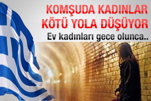 Yunanistan'da kadınlar kötü yola düşüyor