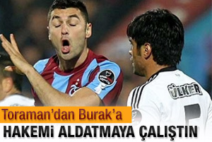 Toraman: Burak hakemi aldatmaya çalıştı