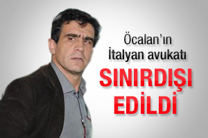 Öcalan'ın İtalyan avukatı sınırdışı edildi