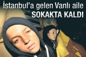 Vanlı aile İstanbul'da sokakta kaldı