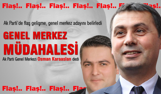 Genel merkezin adayı Osman Karaaslan