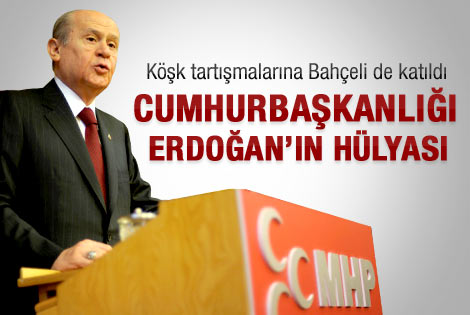 Bahçeli: Cumhurbaşkanlığı Erdoğan'ın hülyası