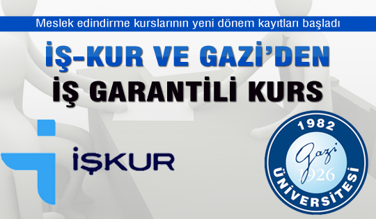 İŞ-KUR ve GAZİ'den iş garantili kurs