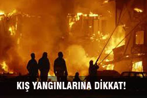 KIŞ YANGINLARINA DİKKAT!