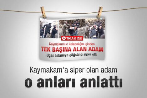 Kaymakamı kurtaran köylü o anları anlattı