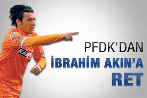 İbrahim Akın'a ret