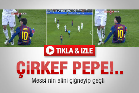 Pepe Messi'nin elini kırıyordu