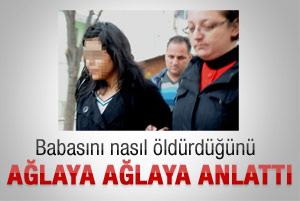 Babasını nasıl öldürdüğünü anlattı