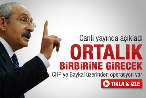 Kılıçdaroğlu: CHP'ye Baykal üzerinden operasyon var
