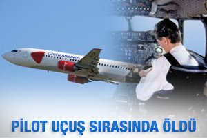 Pilot uçuş sırasında öldü