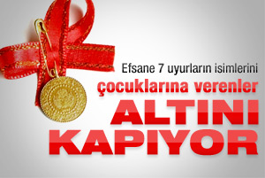 7 uyurların ismini çocuklarına verenlere altın