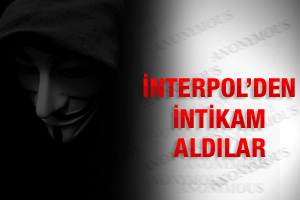 Anonymous Interpol’den intikam aldı