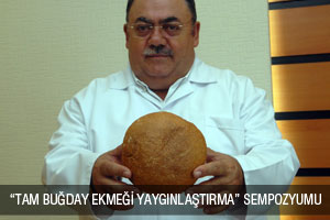 “TAM BUĞDAY EKMEĞİ YAYGINLAŞTIRMA” SEMPOZYUMU