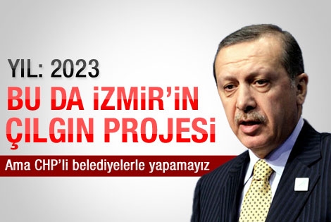 Erdoğan'ın 2023 için İzmir projesi