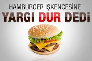 Mahkeme hamburger işkencesini durdurdu