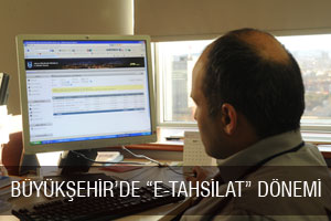 BÜYÜKŞEHİR’DE “E-TAHSİLAT” DÖNEMİ