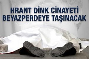 Dink cinayeti beyazperdeye taşınıyor