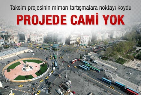 Taksim projesinin mimarı: Projede cami yok