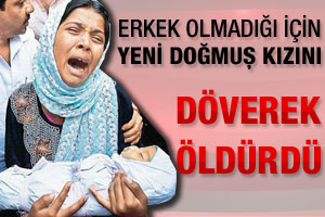 Kız doğduğu için döverek öldürüldü