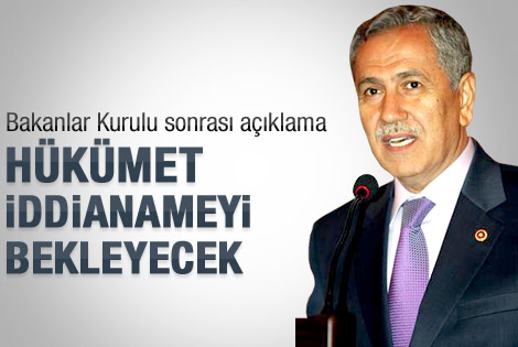 Hükümet 28 Şubat iddianamesini bekliyor