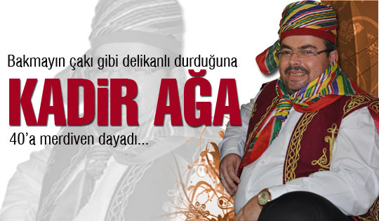 Kadir Ağa 40'ına merdiven dayadı