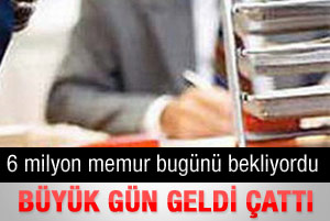 Memurun beklediği gün geldi çattı