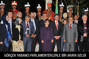 GÖKÇEK YABANCI PARLAMENTERLERLE BİR ARAYA GELDİ