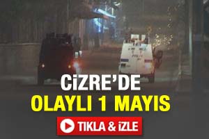 Cizre'de olaylı 1 Mayıs-İzleyin