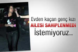 Evden kaçan kızı ailesi reddetti