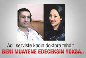 Acil serviste kadın doktora ölüm tehdidi