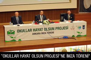 “OKULLAR HAYAT OLSUN PROJESİ’’NE İMZA TÖRENİ”