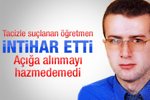 Tacizle suçlanan öğretmen intihar etti