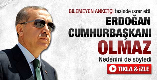 Erdoğan Cumhurbaşkanı olmaz