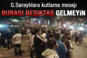 Beşiktaşlılardan GS'lilere uyarı: Gelmeyin