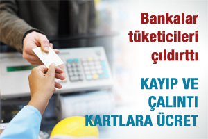 Bankalardan kayıp karta yenileme ücreti