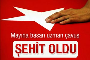 Mayına basan uzman çavuş şehit oldu