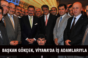 BAŞKAN GÖKÇEK, VİYANA’DA İŞ ADAMLARIYLA