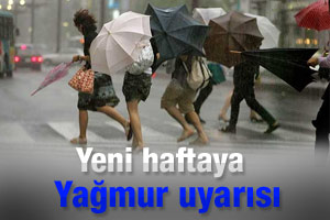 Yeni haftaya yağmur uyarısı
