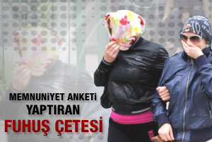 Memnuniyet anket yaptıran fuhuş çetesi