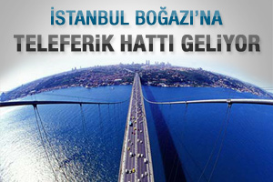 Boğaz'a teleferik geliyor