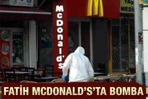 Fatih McDonald's'ta bomba