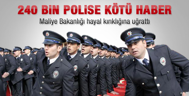 240 bin polise kötü haber
