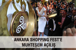 ANKARA SHOPPING FEST’E MUHTEŞEM AÇILIŞ
