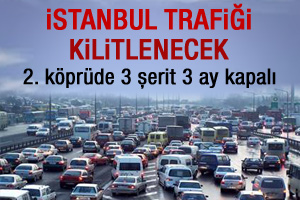 2. köprüde 3 şerit 3 ay trafiğe kapalı