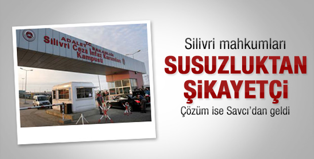 Silivri mahkumları susuzluktan şikayetçi