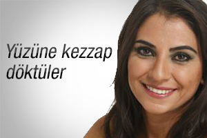 Zeynep Bektaş kezzaplı saldırıya uğradı