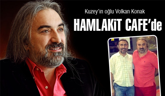 Volkan Konak Hamlakit Cafe'de