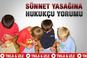 Sünnet yasağına hukukçu yorumu-İzleyin
